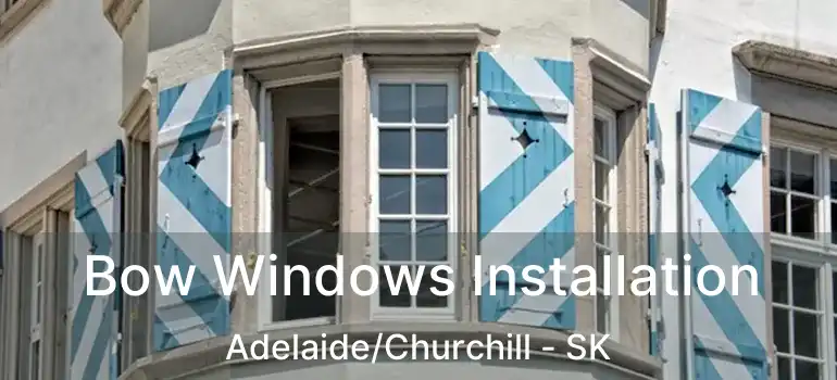  Bow Windows Installation Adelaide/Churchill - SK