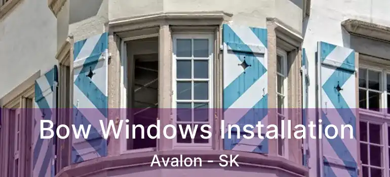  Bow Windows Installation Avalon - SK