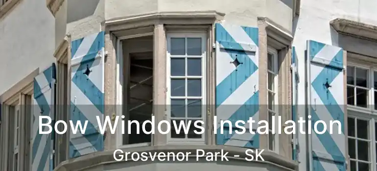  Bow Windows Installation Grosvenor Park - SK