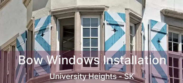  Bow Windows Installation University Heights - SK