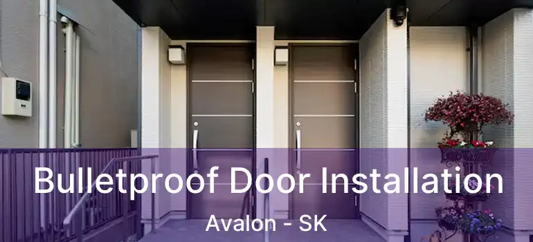  Bulletproof Door Installation Avalon - SK