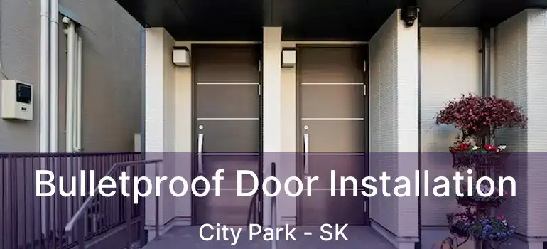  Bulletproof Door Installation City Park - SK