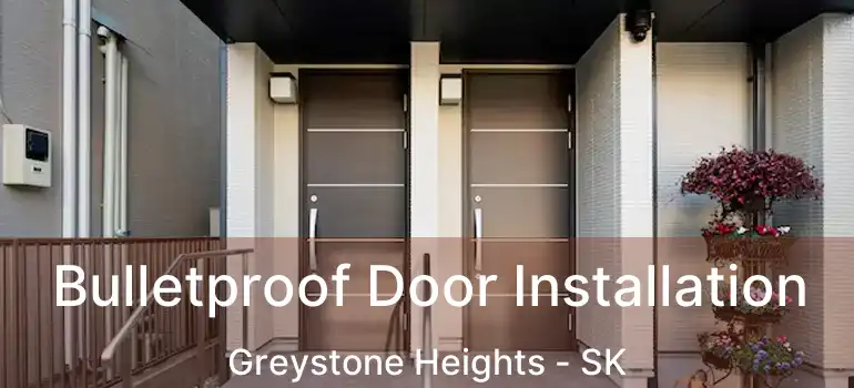  Bulletproof Door Installation Greystone Heights - SK