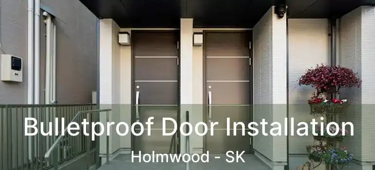  Bulletproof Door Installation Holmwood - SK