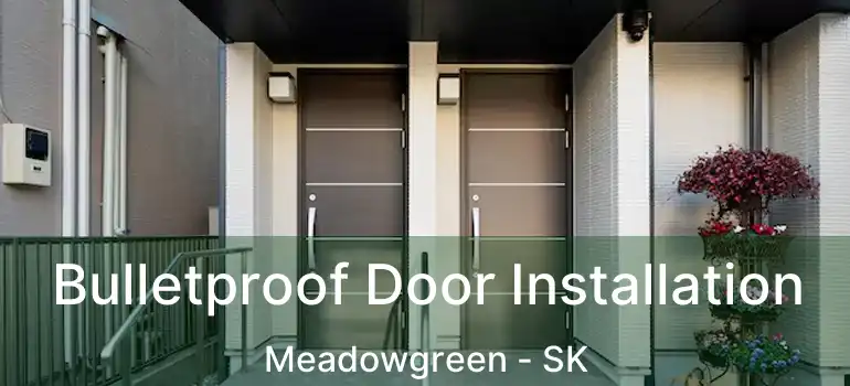  Bulletproof Door Installation Meadowgreen - SK