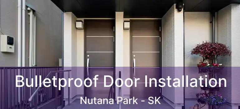  Bulletproof Door Installation Nutana Park - SK