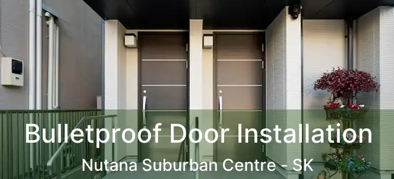  Bulletproof Door Installation Nutana Suburban Centre - SK