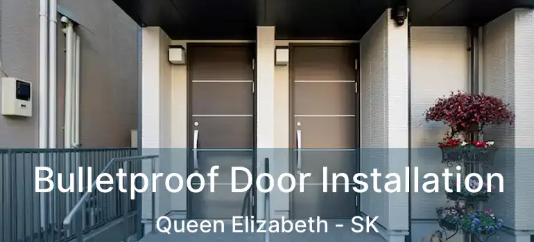  Bulletproof Door Installation Queen Elizabeth - SK