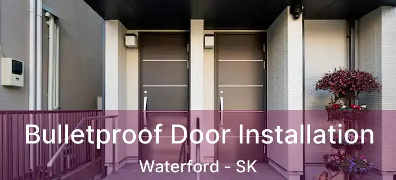  Bulletproof Door Installation Waterford - SK