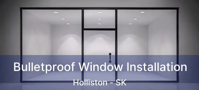  Bulletproof Window Installation Holliston - SK