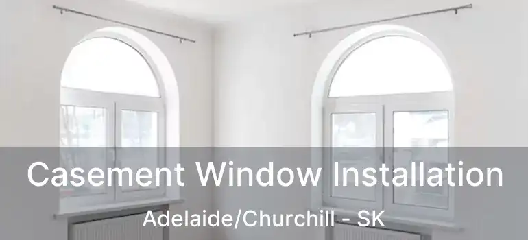  Casement Window Installation Adelaide/Churchill - SK