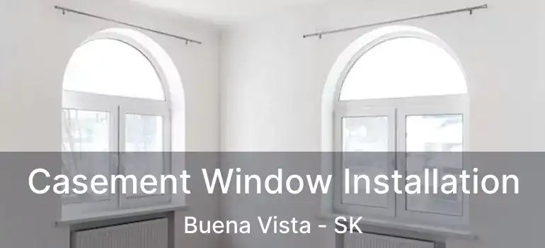  Casement Window Installation Buena Vista - SK