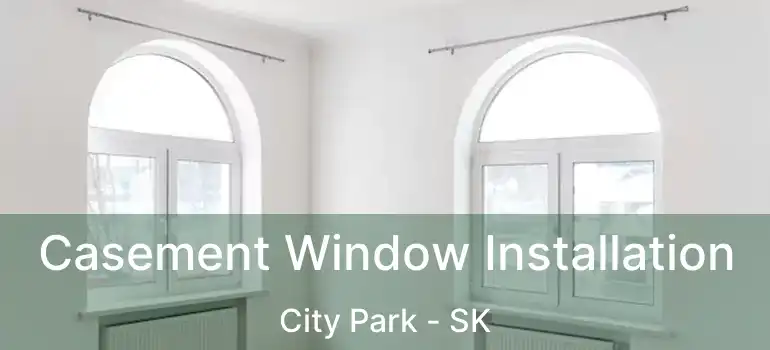  Casement Window Installation City Park - SK