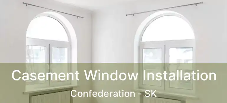  Casement Window Installation Confederation - SK