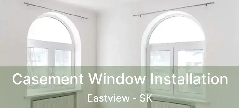  Casement Window Installation Eastview - SK