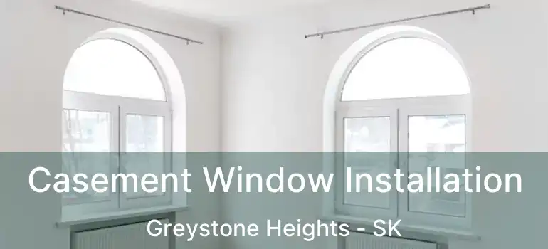  Casement Window Installation Greystone Heights - SK