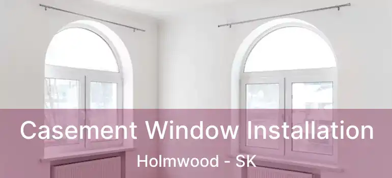  Casement Window Installation Holmwood - SK