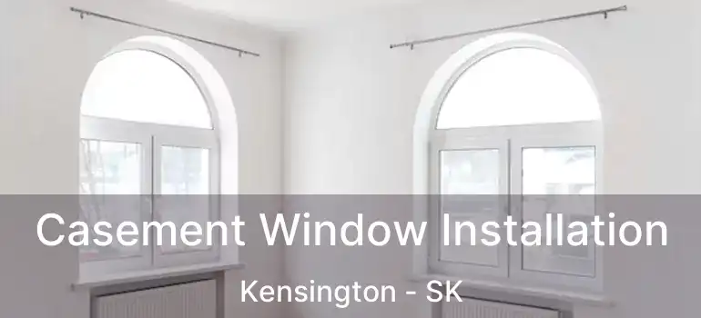  Casement Window Installation Kensington - SK