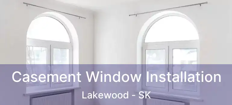  Casement Window Installation Lakewood - SK