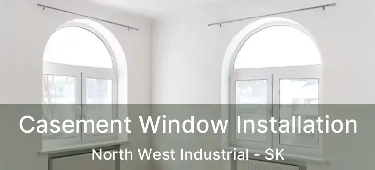  Casement Window Installation North West Industrial - SK