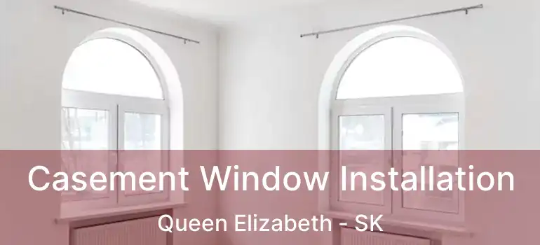  Casement Window Installation Queen Elizabeth - SK