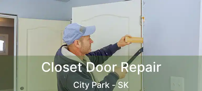  Closet Door Repair City Park - SK