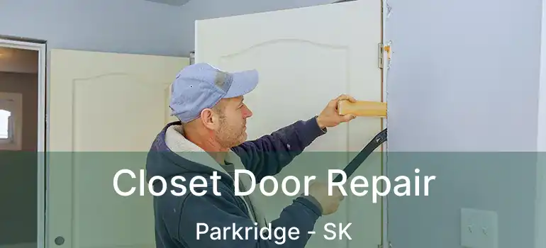  Closet Door Repair Parkridge - SK