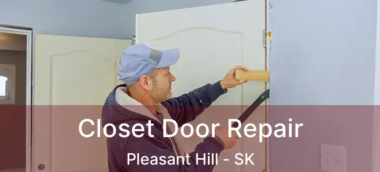  Closet Door Repair Pleasant Hill - SK