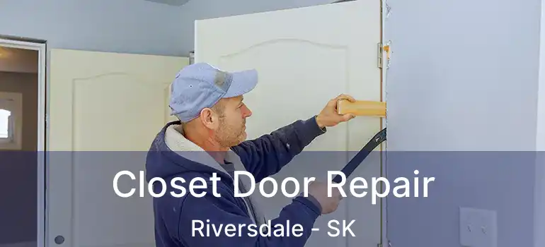  Closet Door Repair Riversdale - SK