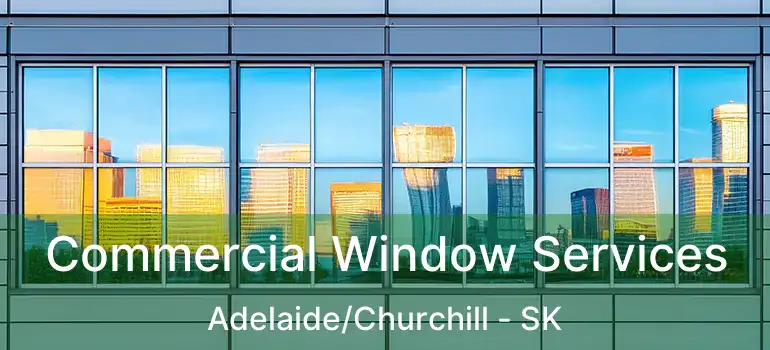  Commercial Window Services Adelaide/Churchill - SK