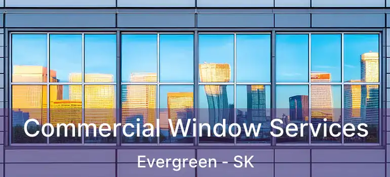  Commercial Window Services Evergreen - SK