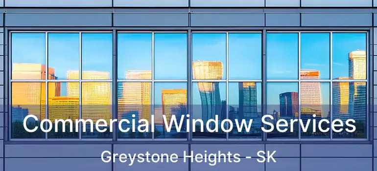  Commercial Window Services Greystone Heights - SK