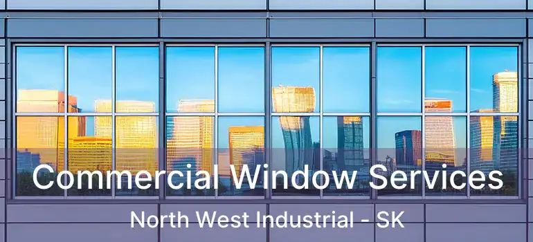  Commercial Window Services North West Industrial - SK