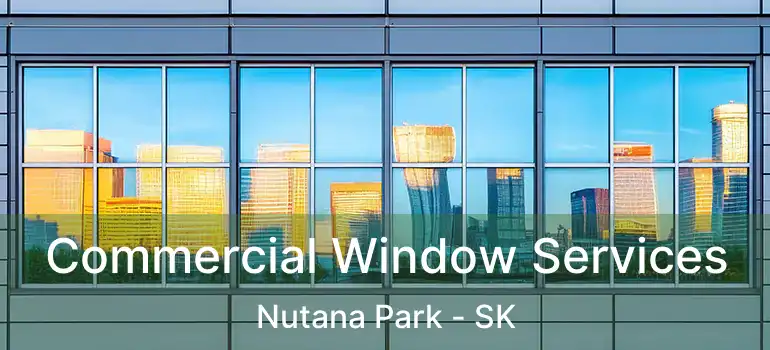  Commercial Window Services Nutana Park - SK