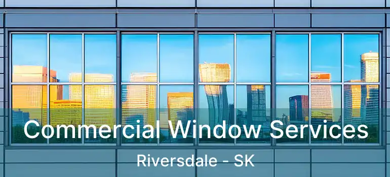  Commercial Window Services Riversdale - SK