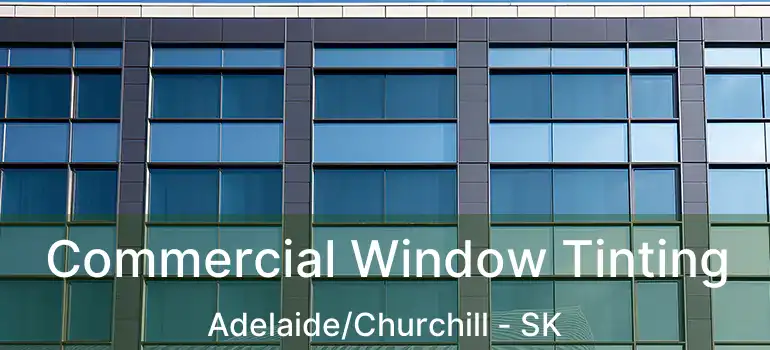  Commercial Window Tinting Adelaide/Churchill - SK