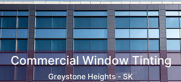  Commercial Window Tinting Greystone Heights - SK