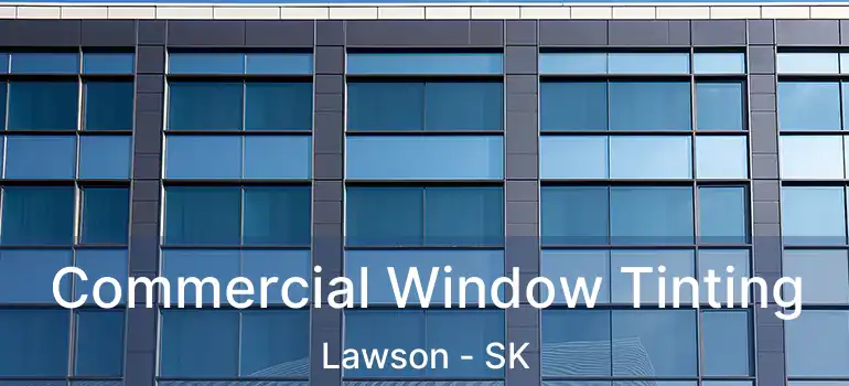  Commercial Window Tinting Lawson - SK