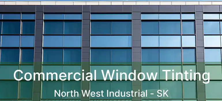  Commercial Window Tinting North West Industrial - SK