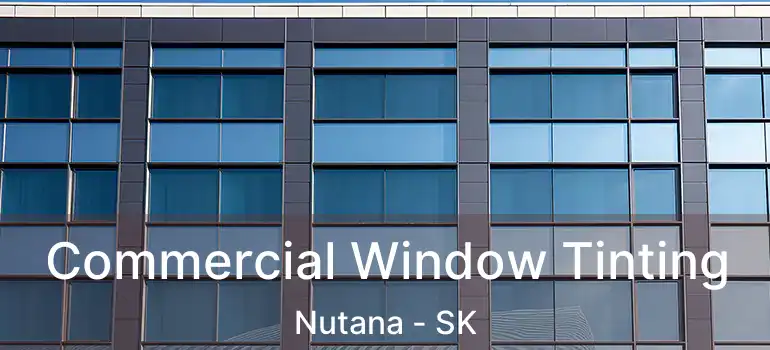  Commercial Window Tinting Nutana - SK