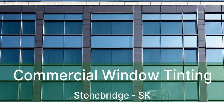  Commercial Window Tinting Stonebridge - SK