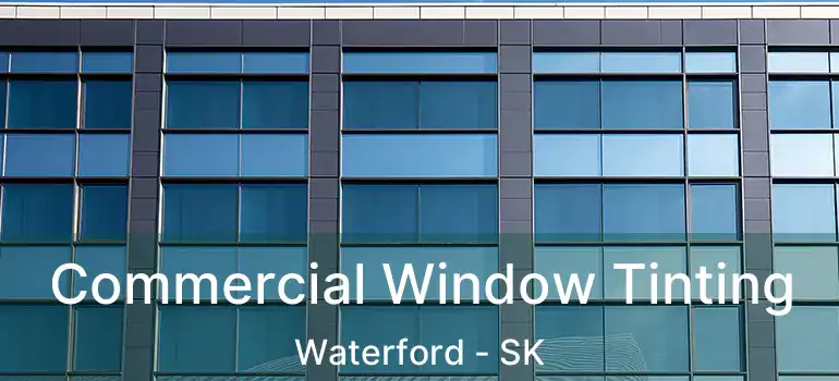  Commercial Window Tinting Waterford - SK