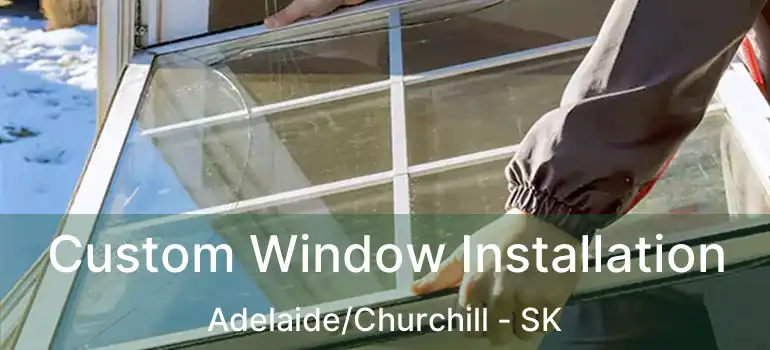  Custom Window Installation Adelaide/Churchill - SK