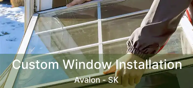  Custom Window Installation Avalon - SK