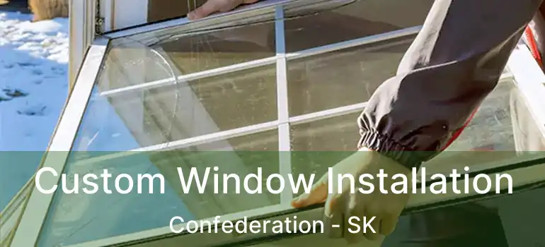  Custom Window Installation Confederation - SK