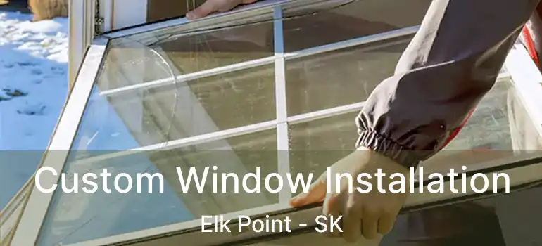  Custom Window Installation Elk Point - SK