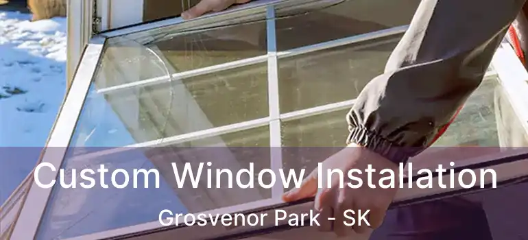  Custom Window Installation Grosvenor Park - SK