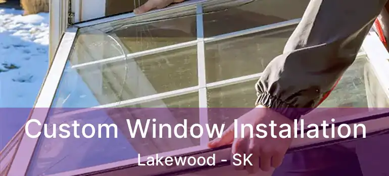  Custom Window Installation Lakewood - SK