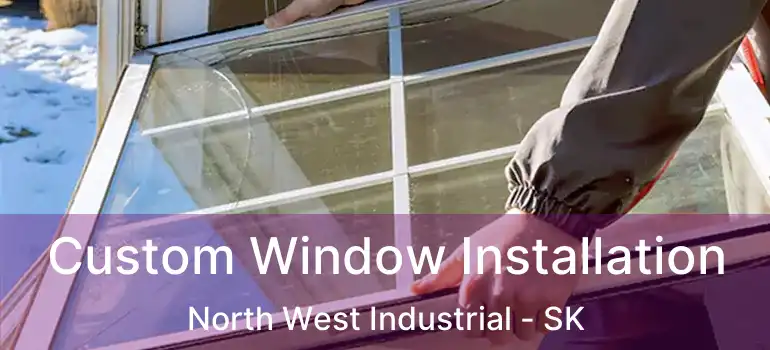  Custom Window Installation North West Industrial - SK