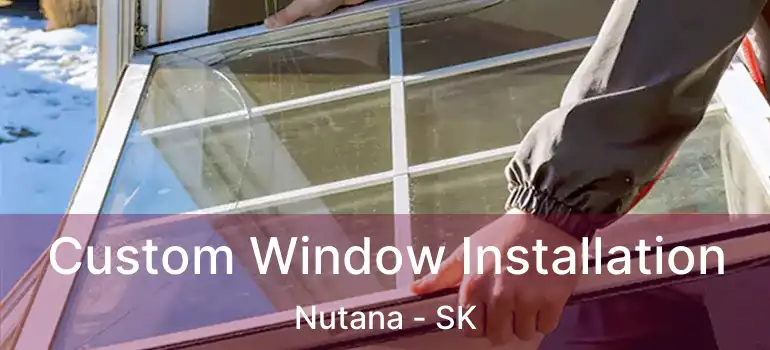  Custom Window Installation Nutana - SK